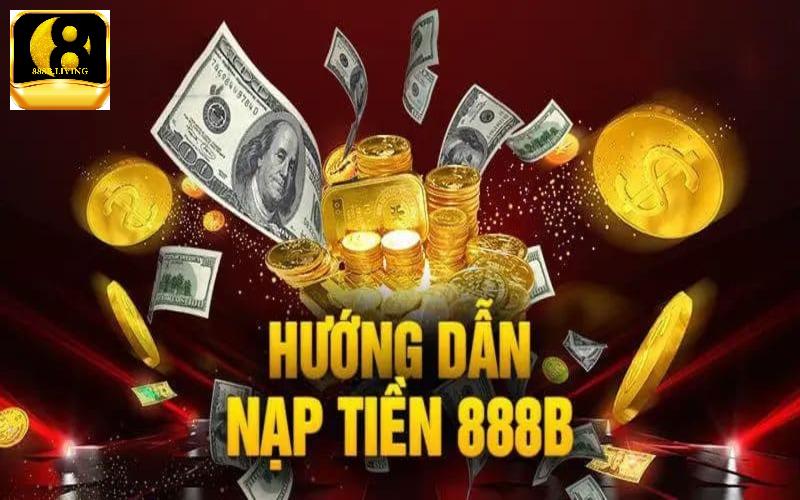Nạp tiền 888B - Quy trình đơn giản, không mất nhiều thời gian 1 Các phương thức giao dịch nạp tiền